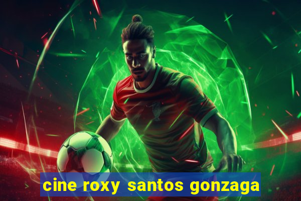 cine roxy santos gonzaga